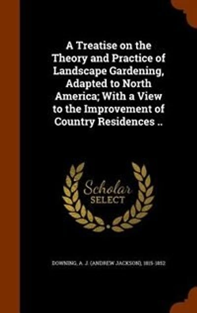 A Treatise on the Theory and Practice of Landscape Gardening
