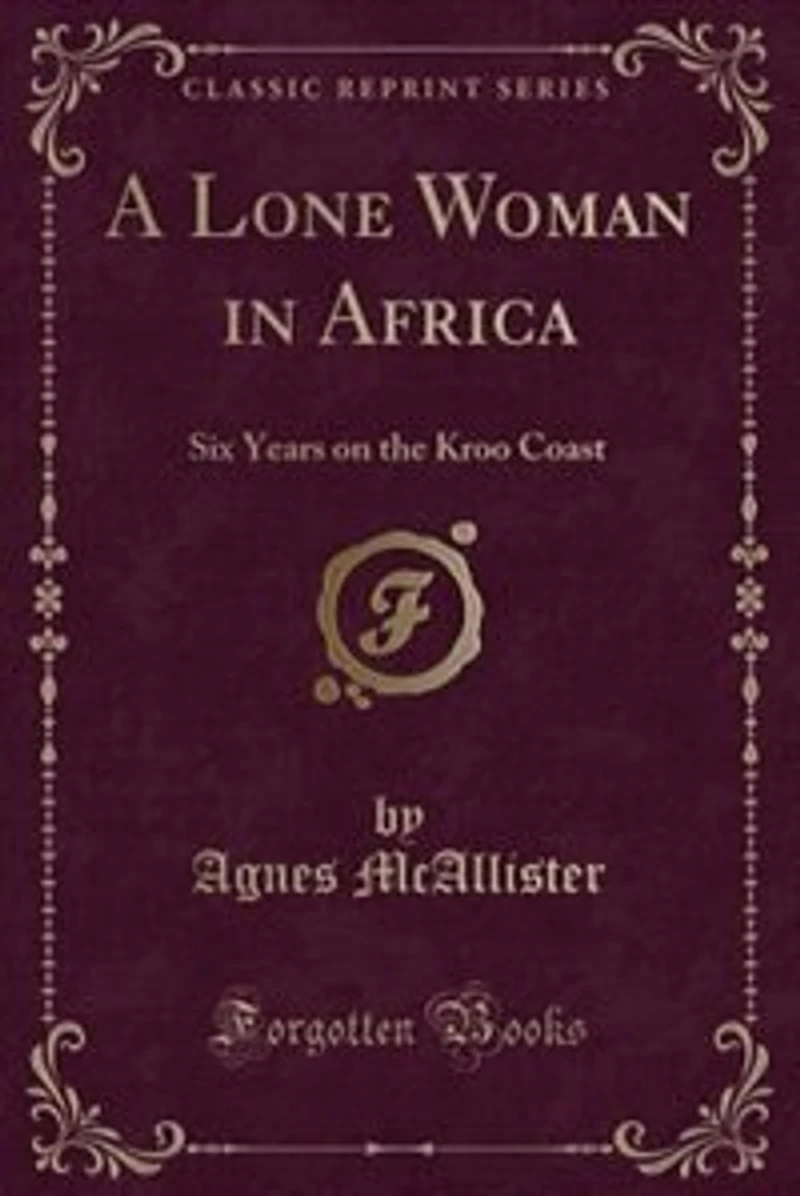 A Lone Woman Africa: Six Years on the Kroo Coast (Classic Reprint)