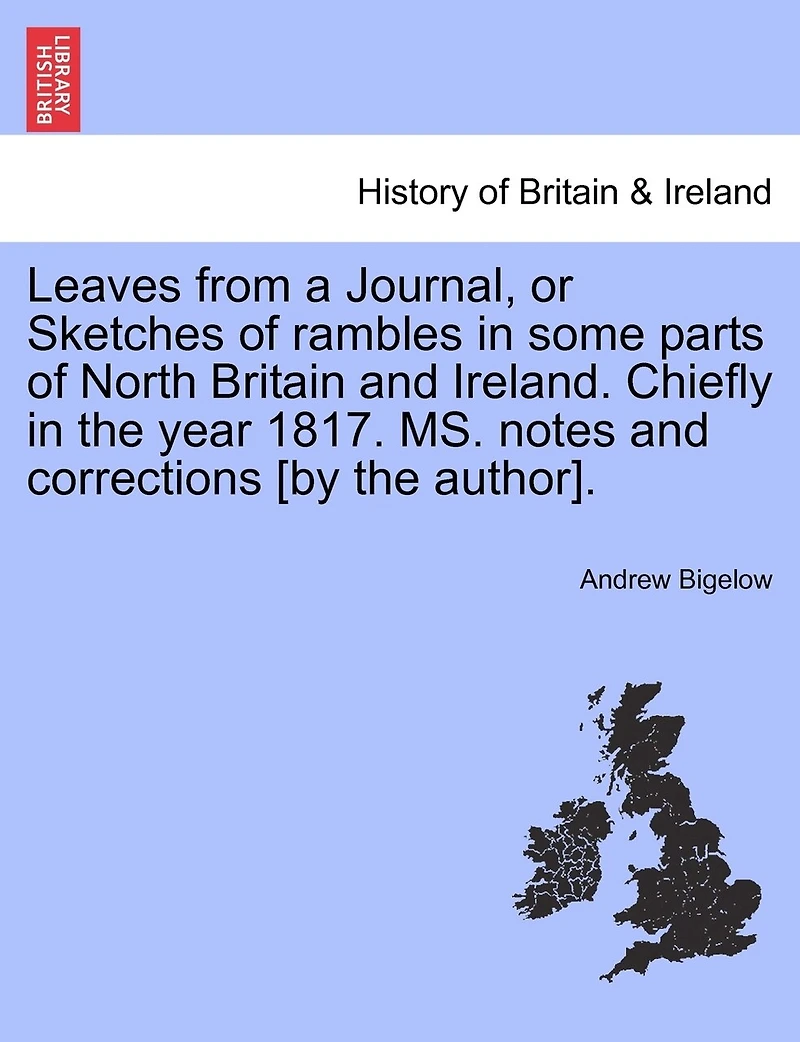 Leaves From a Journal; Or Sketches of Rambles: Some Parts North Britain and Ireland, Chiefly the Year 1817 (Classic Reprint)
