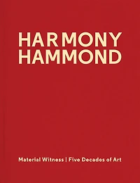 Harmony Hammond: Material Witness: Five Decades Of Art