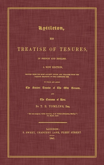 Lyttleton, His Treatise of Tenures, French and English. a New Edition, Printed from the Most Ancient Copies, Collated with Various Readings