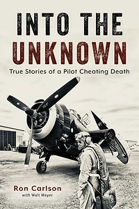 Into the Unknown: True Stories of a Pilot Cheating Death