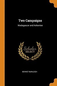 Two Campaigns: Madagascar and Ashantee