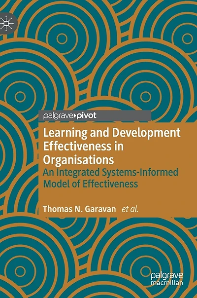 Learning and Development Effectiveness Organisations: An Integrated Systems-Informed Model of