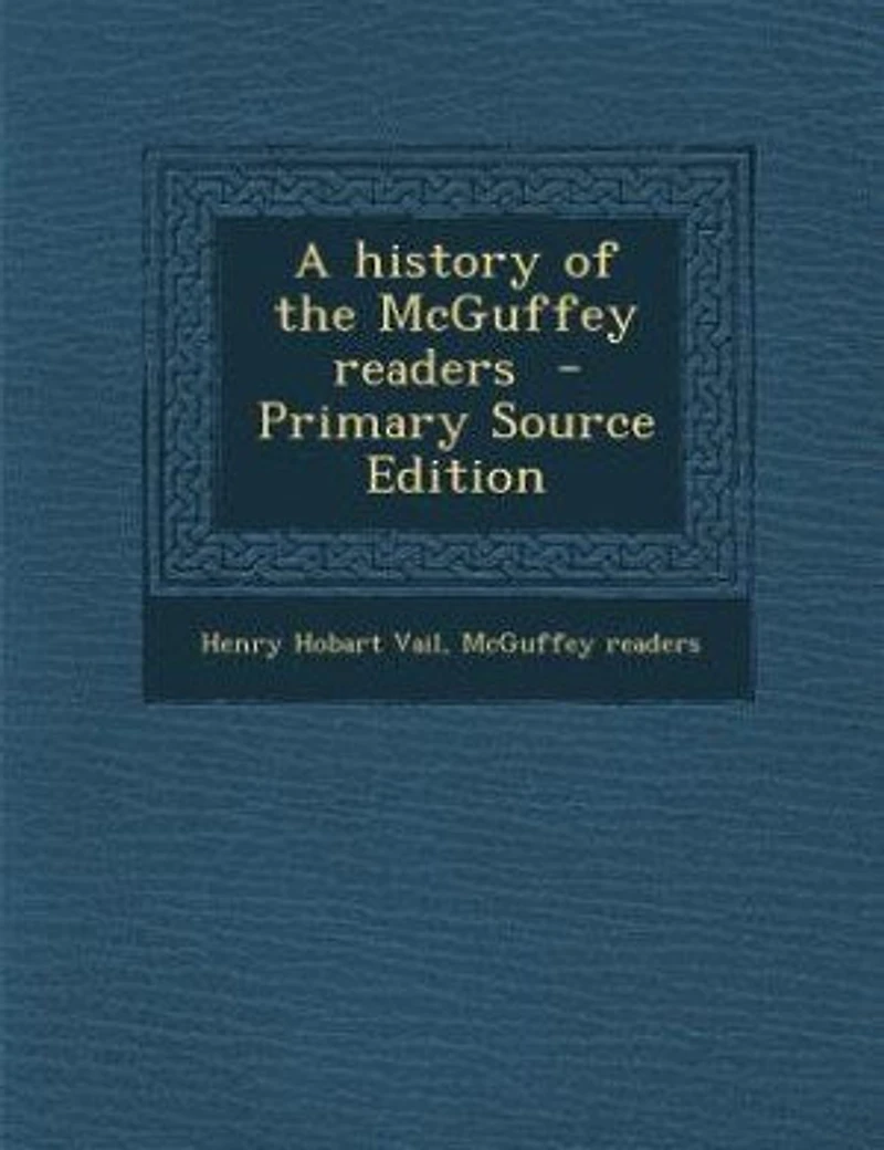 A history of the McGuffey readers - Primary Source Edition