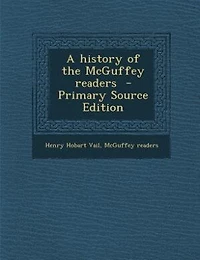 A history of the McGuffey readers  - Primary Source Edition