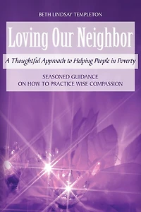 Loving Our Neighbor: A Thoughtful Approach to Helping People Poverty