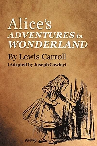 Alice's Adventures Wonderland by Lewis Carroll: (Adapted Joseph Cowley)