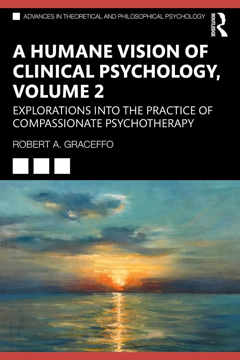 A Humane Vision of Clinical Psychology, Volume 2: Explorations into the Practice Compassionate Psychotherapy