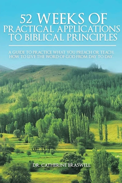 52 Weeks of Practical Applications to Biblical Principles: A Guide to Practice What You Preach or Teach. How to Live the Word of God from Day to Day