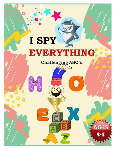 I SPY EVERYTHING Challenging ABC's: Pictures Interactive Guessing Book for Kids 2-5 years