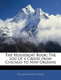The Houseboat Book: Log of a Cruise From Chicago to New Orleans (Classic Reprint)