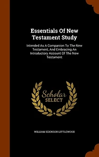 Essentials of New Testament Study: Intended as a Companion to the Testament, and Embracing an Introductory Account Test