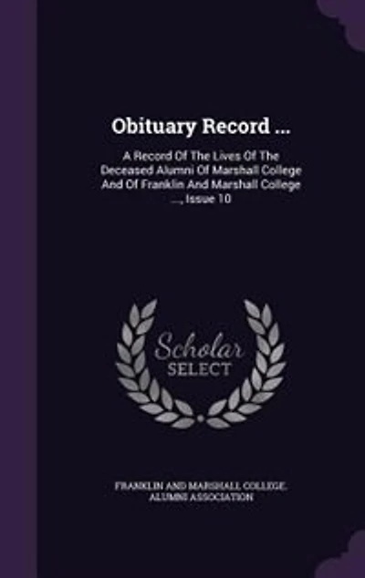 Obituary Record ...: A Of The Lives Deceased Alumni Marshall College And Franklin Colle