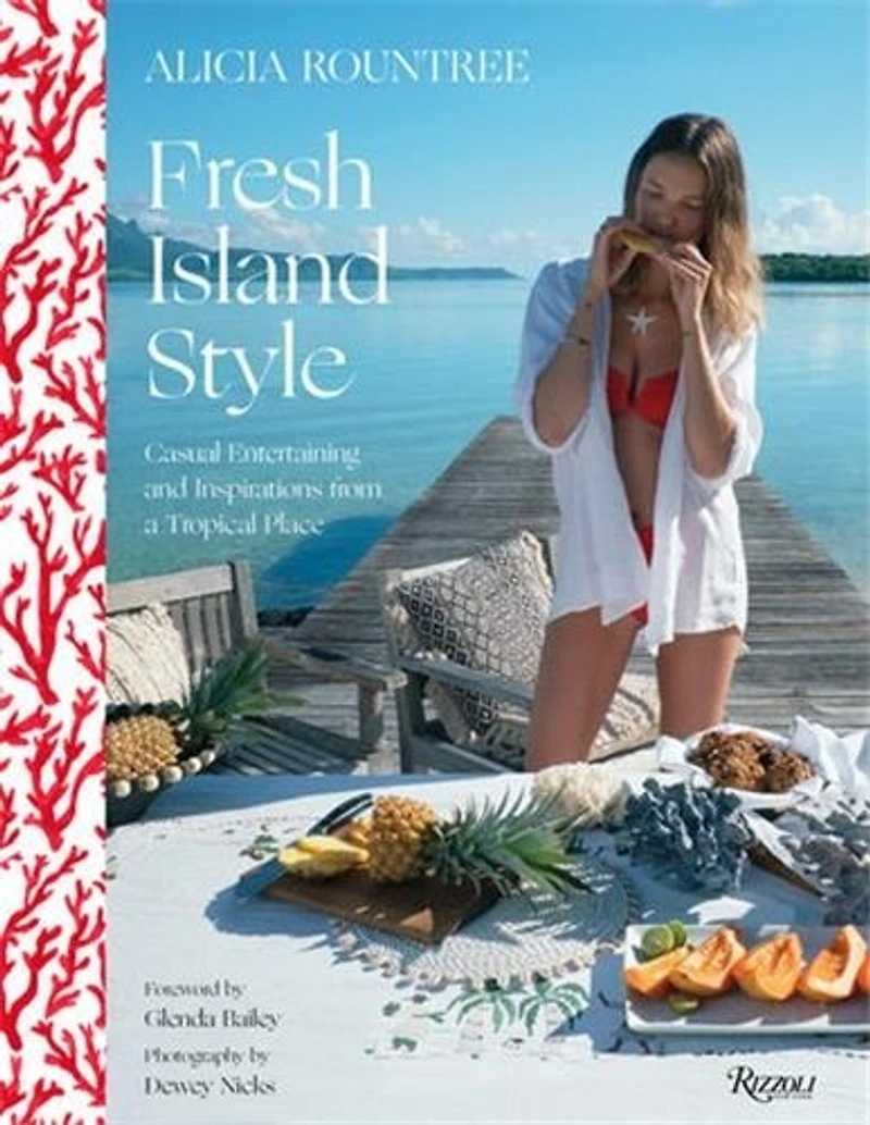 Alicia Rountree Fresh Island Style: Casual Entertaining And Inspirations From A Tropical Place