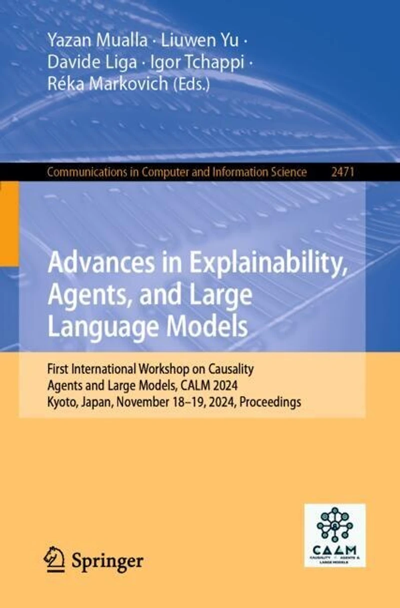Advances Explainability, Agents, and Large Language Models: First International Workshop on Causality, Agents Models, CALM 2024, Kyoto, Japan, November 18-19, Proceedings