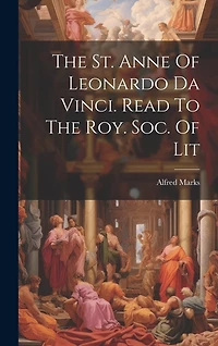 The St. Anne Of Leonardo Da Vinci. Read To The Roy. Soc. Of Lit