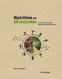 Nutrition en 30 secondes: les 50 notions essentielles, expliquées moins d'une minute