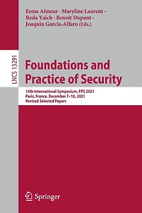 Foundations and Practice of Security: 14th International Symposium, FPS 2021, Paris, France, December 7-10, Revised Selected Papers