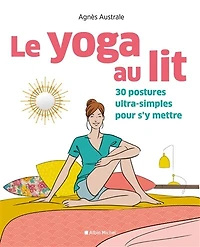 Le yoga au lit: 30 postures ultra-simples pour s'y mettre