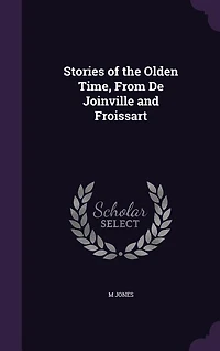 Stories of the Olden Time, From De Joinville and Froissart
