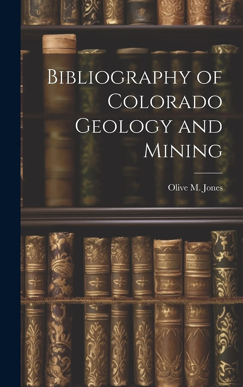 Bibliography of Colorado Geology and Mining