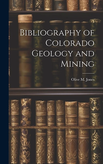 Bibliography of Colorado Geology and Mining
