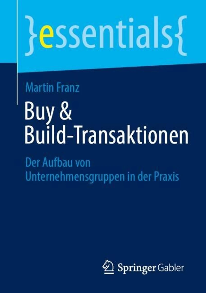 Buy and Build-Transaktionen: der Aufbau von Unternehmensgruppen Praxis