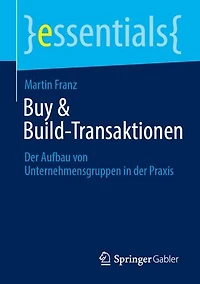 Buy and Build-Transaktionen: der Aufbau von Unternehmensgruppen Praxis