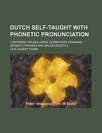 Dutch Self-Taught: With Phonetic Pronunciation (Classic Reprint)