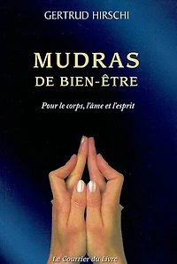Mudras de bien-être: succès, santé et vitalité avec le yoga des doigts