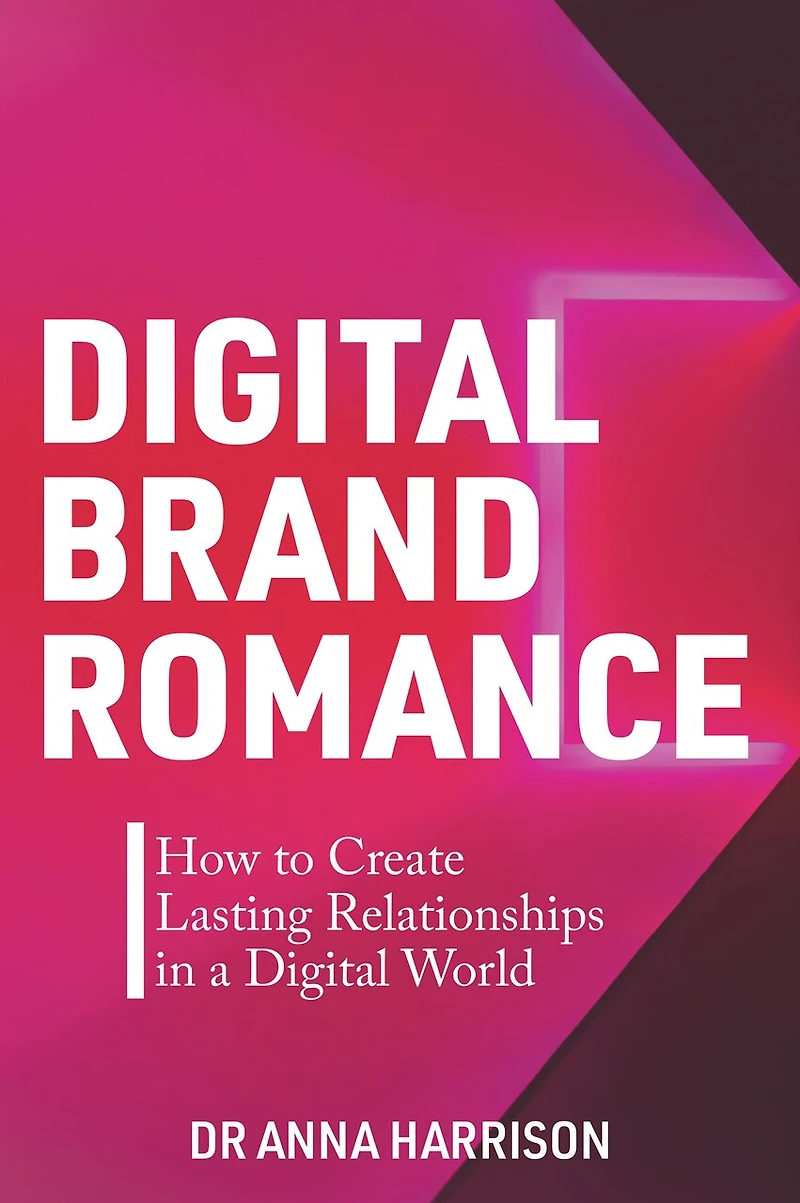 Digital Brand Romance: How To Create Lasting Relationships A World