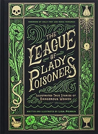 The League of Lady Poisoners: Illustrated True Stories Dangerous Women