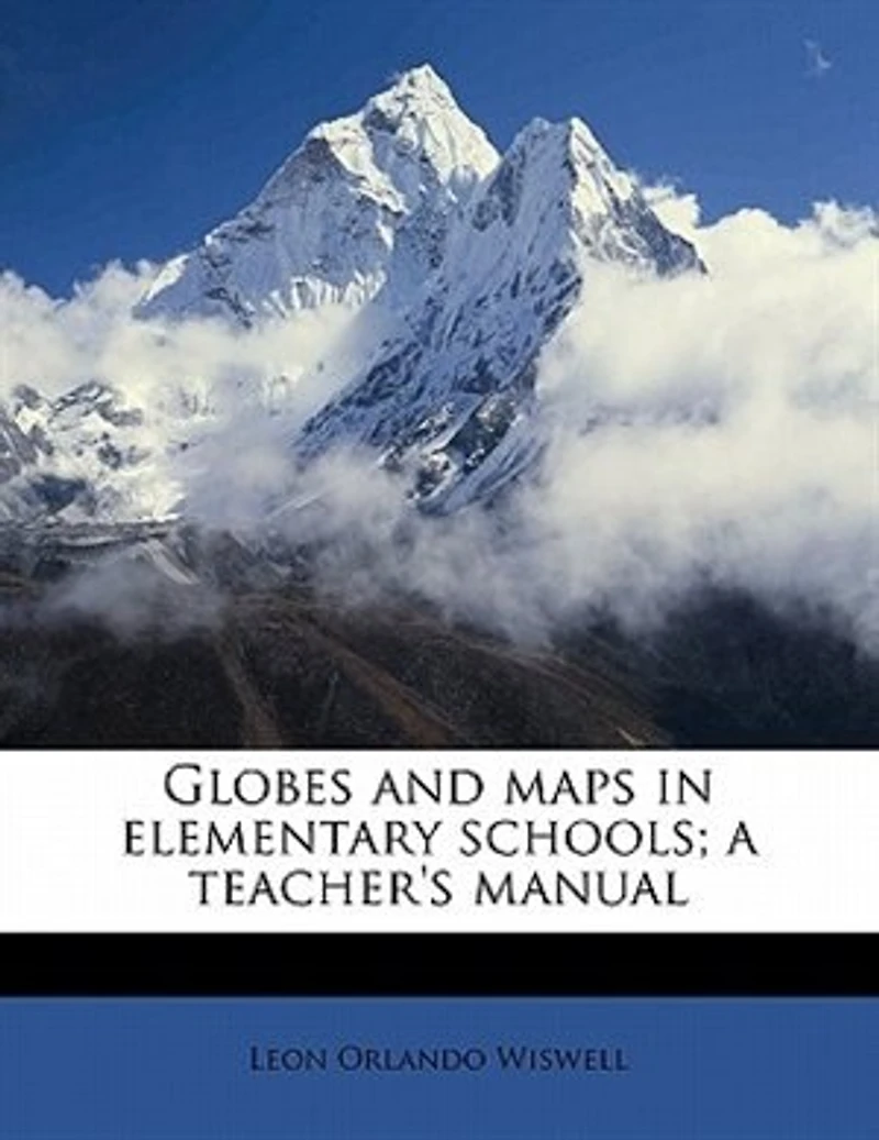Globes and Maps Elementary Schools: A Teacher's Manual (Classic Reprint)