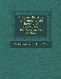 3 Papers Relating to Claims the Barony of Buckhurst - Primary Source Edition