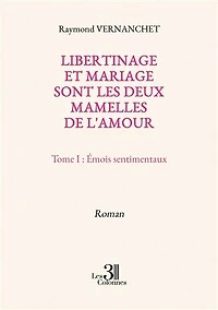 Libertinage et mariage sont les deux mamelles de l'amour: Tome I
