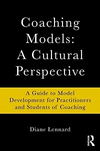 Coaching Models: A Cultural Perspective: Guide To Model Development: For Practitioners And Students Of