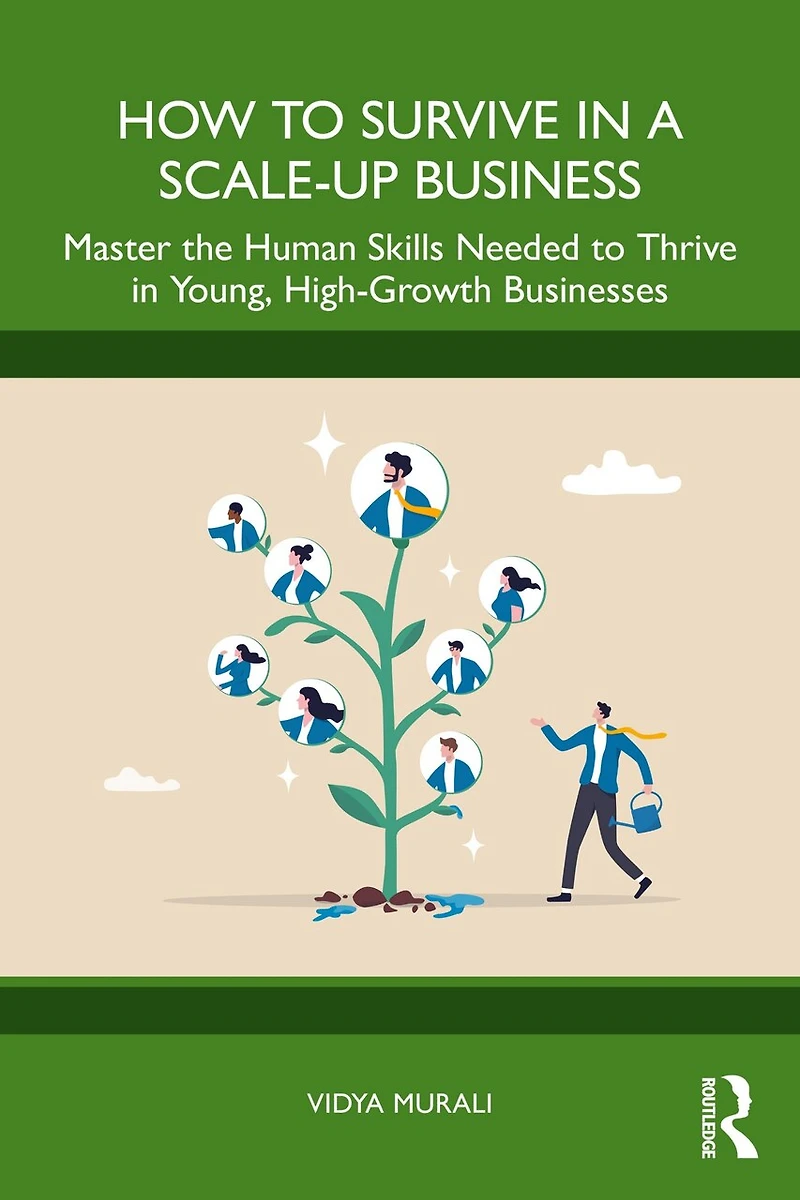 How to Survive a Scale-Up Business: Master the Human Skills Needed Thrive Young, High-Growth Businesses