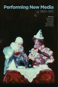 Performing New Media, 1890–1915