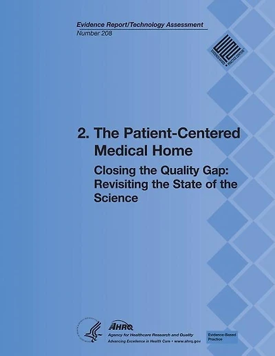 2. The Patient-Centered Medical Home: Closing the Quality Gap: Revisiting the State of the Science (Evidence Report/Technology Assessment Number 208)