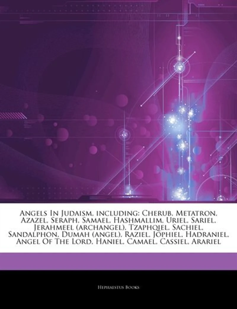 Articles On Angels In Judaism, including: Cherub, Metatron, Azazel, Seraph, Samael, Hashmallim, Uriel, Sariel, Jerahmeel (archangel), Tzaphqi