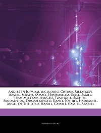 Articles On Angels In Judaism, including: Cherub, Metatron, Azazel, Seraph, Samael, Hashmallim, Uriel, Sariel, Jerahmeel (archangel), Tzaphqi