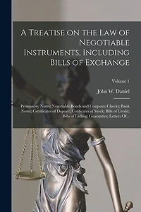 A Treatise on the Law of Negotiable Instruments, Including Bills of Exchange; Promissory Notes; Negotiable Bonds and Coupons; Checks; Bank Notes; Cetrificates of Deposit; Cetificates of Stock; Bills of Credit; Bills of Lading; Guaranties; Letters Of...; V