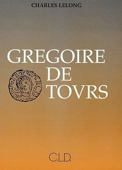Grégoire de Tours : sa vie et son oeuvre: sa vie et son oeuvre