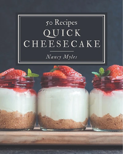 50 Quick Cheesecake Recipes: A Quick Cheesecake Cookbook that Novice can Cook