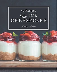 50 Quick Cheesecake Recipes: A Quick Cheesecake Cookbook that Novice can Cook