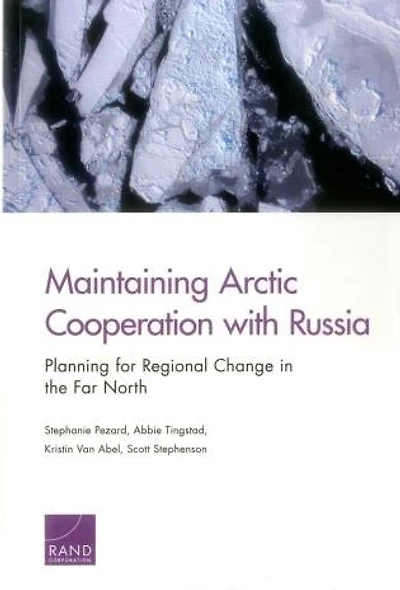 Maintaining Arctic Cooperation With Russia: Planning For Regional Change In The Far North