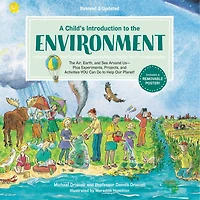 A Child's Introduction to The Environment: Air, Earth, and Sea Around Us -- Plus Experiments, Projects, Activities YOU Can Do Help Our Planet!