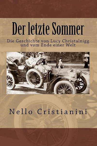 Der letzte Sommer: Die Geschichte von Lucy Christalnigg und vom Ende einer Welt
