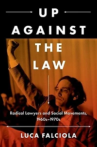 Up Against the Law: Radical Lawyers and Social Movements, 1960s-1970s